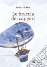 Le braccia dei capperi libro