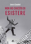 Non ho chiesto di esistere libro