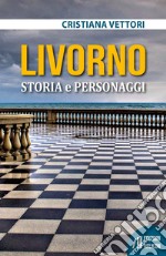 Livorno. Storia e personaggi libro