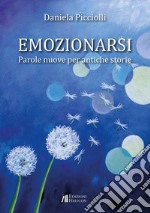 Emozionarsi. Parole nuove per antiche storie libro