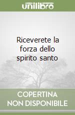 Riceverete la forza dello spirito santo libro