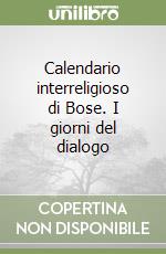Calendario interreligioso di Bose. I giorni del dialogo libro