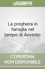 La preghiera in famiglia nel tempo di Avvento libro