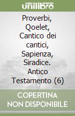 Proverbi, Qoelet, Cantico dei cantici, Sapienza, Siradice. Antico Testamento (6) libro