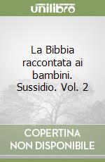 La Bibbia raccontata ai bambini. Sussidio. Vol. 2 libro