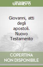 Giovanni, atti degli apostoli. Nuovo Testamento (2) libro