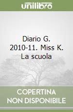 Diario G. 2010-11. Miss K. La scuola libro