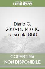 Diario G. 2010-11. Miss K. La scuola GDO libro