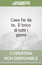 Casa fai da te. Il brico di tutti i giorni libro