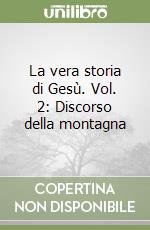La vera storia di Gesù. Vol. 2: Discorso della montagna libro