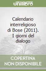 Calendario interreligioso di Bose (2011). I giorni del dialogo libro