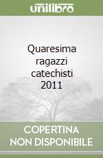 Quaresima ragazzi catechisti 2011 libro