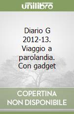 Diario G 2012-13. Viaggio a parolandia. Con gadget libro