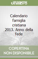 Calendario famiglia cristiana 2013. Anno della fede libro