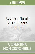 Avvento Natale 2012. È nato con noi libro