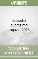 Sussidio quaresima ragazzi 2013 libro