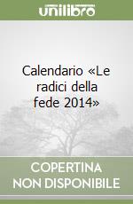 Calendario «Le radici della fede 2014» libro