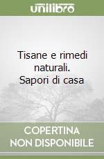 Tisane e rimedi naturali. Sapori di casa libro