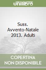 Suss. Avvento-Natale 2013. Adulti libro