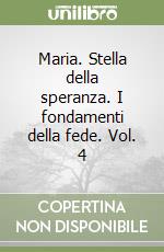 Maria. Stella della speranza. I fondamenti della fede. Vol. 4 libro