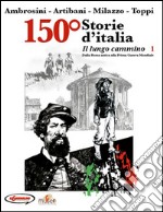 150° Storie d'Italia. Vol. 1: Il lungo cammino. Dalla Roma antica alla prima guerra mondiale libro