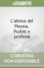 L'attesa del Messia. Profeti e profezie libro