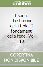 I santi. Testimoni della fede. I fondamenti della fede. Vol. 10 libro