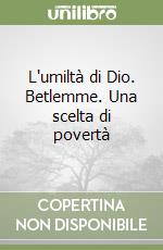 L'umiltà di Dio. Betlemme. Una scelta di povertà libro