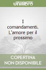 I comandamenti. L'amore per il prossimo libro