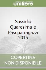 Sussidio Quaresima e Pasqua ragazzi 2015 libro