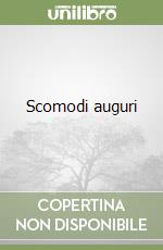 Scomodi auguri