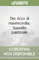 Dio ricco di misericordia. Sussidio pastorale libro