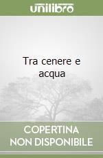 Tra cenere e acqua