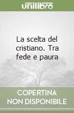 La scelta del cristiano. Tra fede e paura libro