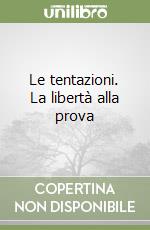 Le tentazioni. La libertà alla prova libro