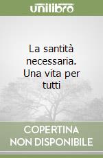 La santità necessaria. Una vita per tutti libro