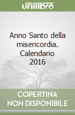Anno Santo della misericordia. Calendario 2016 libro