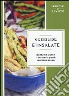 Verdure e insalate. Ricette per scoprire e cucinare la grande tradizione italiana libro