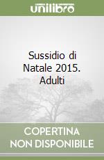 Sussidio di Natale 2015. Adulti libro