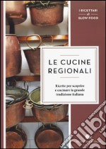 Le cucine regionali. Ricette per scoprire e cucinare la grande tradizione italiana libro