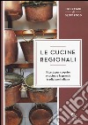 Le cucine regionali. Ricette per scoprire e cucinare la grande tradizione italiana libro