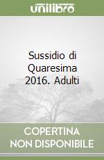 Sussidio di Quaresima 2016. Adulti libro