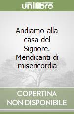 Andiamo alla casa del Signore. Mendicanti di misericordia libro