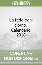 La fede ogni giorno. Calendario 2018