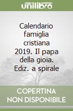 Calendario famiglia cristiana 2019. Il papa della gioia. Ediz. a spirale libro
