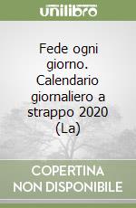 Fede ogni giorno. Calendario giornaliero a strappo 2020 (La) libro