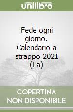 Fede ogni giorno. Calendario a strappo 2021 (La) libro