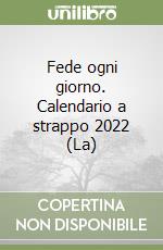 Fede ogni giorno. Calendario a strappo 2022 (La) libro