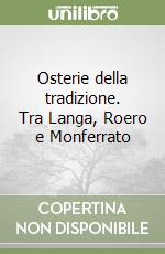 Osterie della tradizione. Tra Langa, Roero e Monferrato