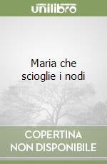Maria che scioglie i nodi